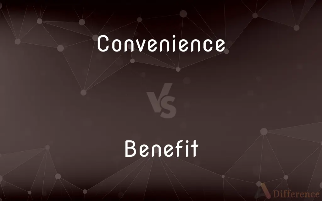 Convenience vs. Benefit — What's the Difference?