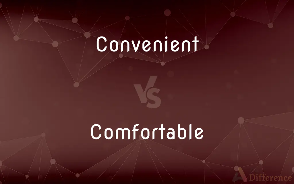 Convenient vs. Comfortable — What's the Difference?
