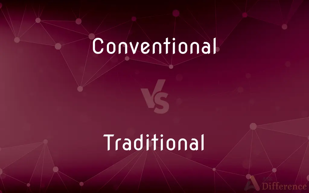 Conventional vs. Traditional — What's the Difference?