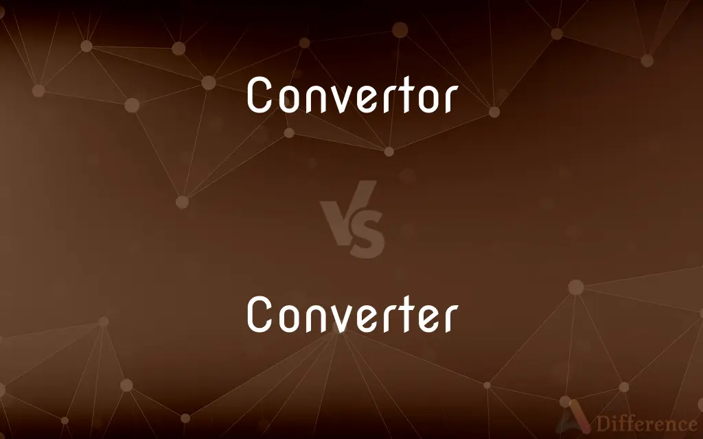 Convertor vs. Converter — What's the Difference?