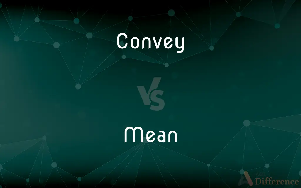 Convey vs. Mean — What's the Difference?