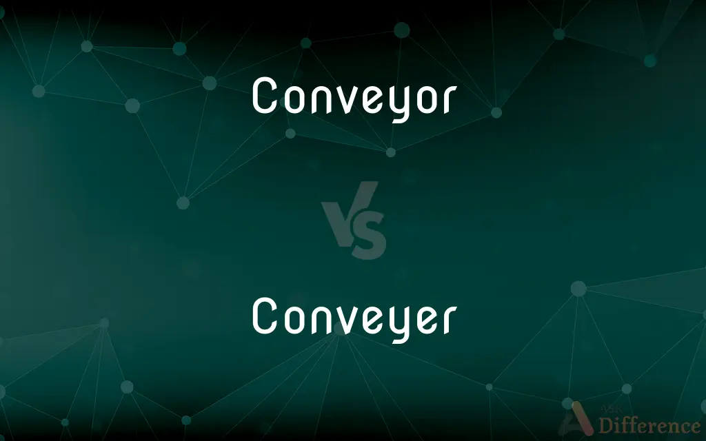 Conveyor vs. Conveyer — What's the Difference?