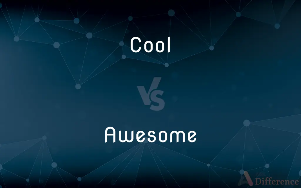 Cool vs. Awesome — What's the Difference?