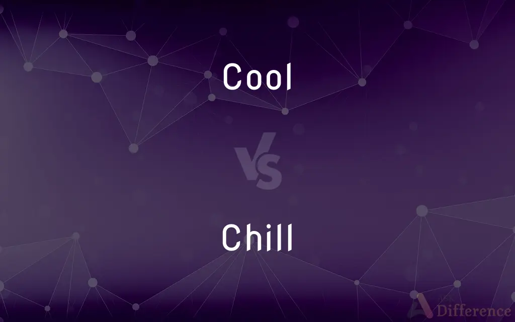 Cool vs. Chill — What's the Difference?