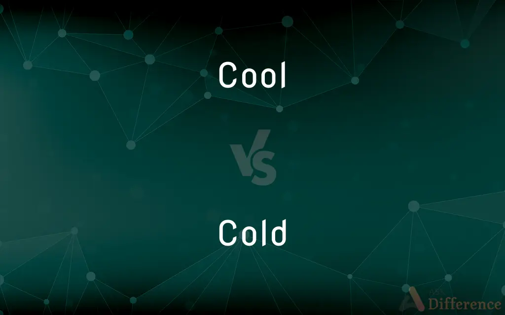 Cool vs. Cold — What's the Difference?