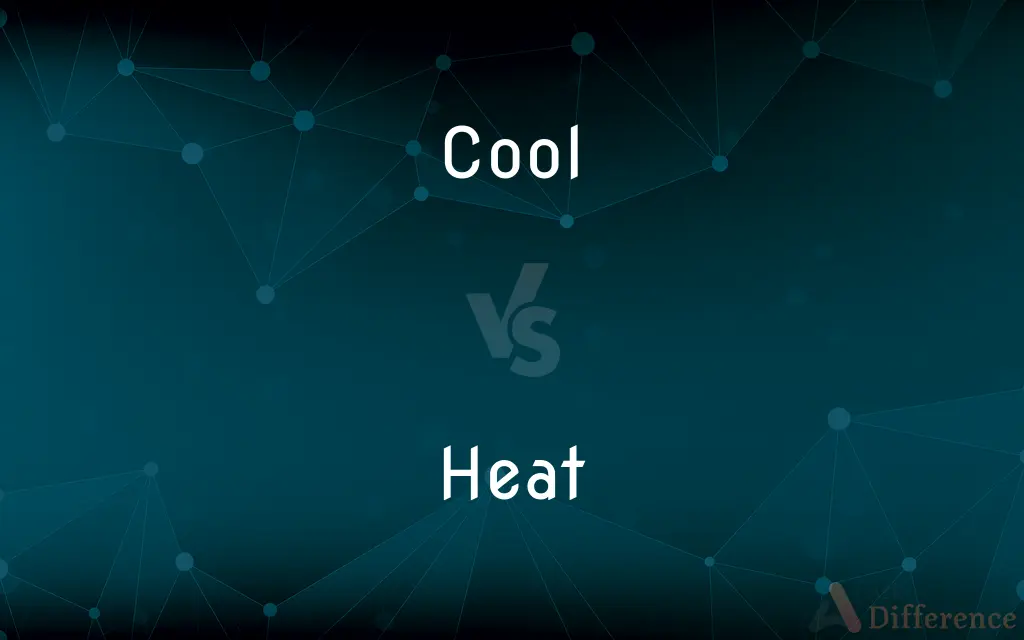 Cool vs. Heat — What's the Difference?