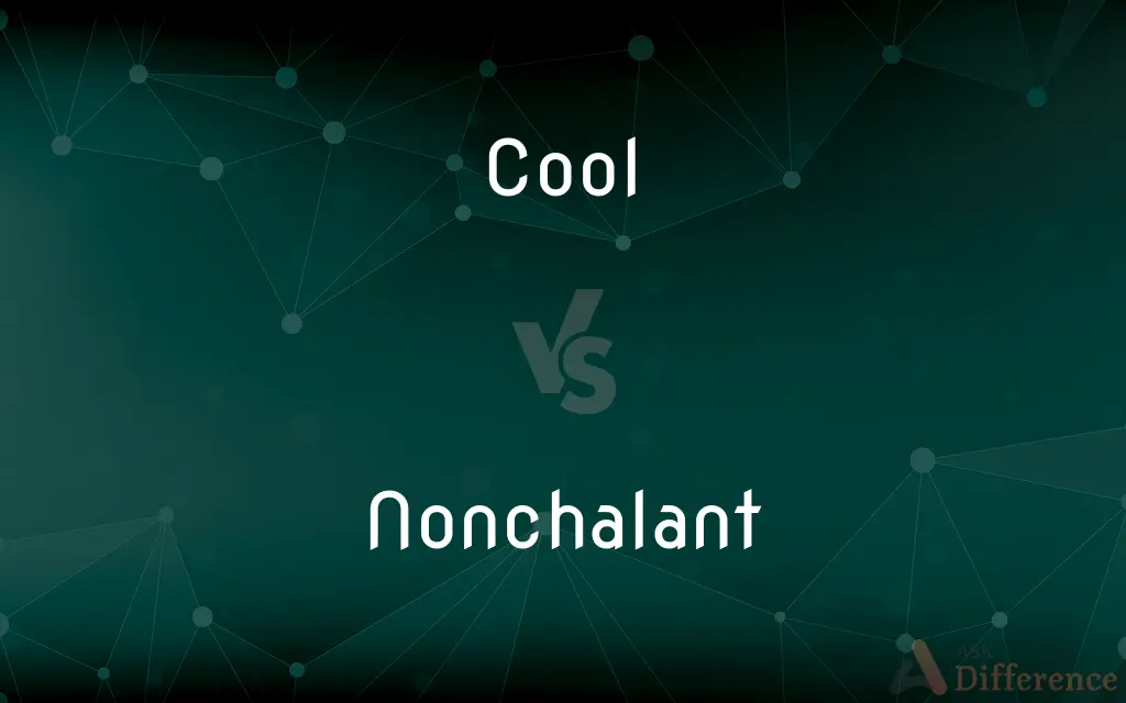 Cool vs. Nonchalant — What's the Difference?