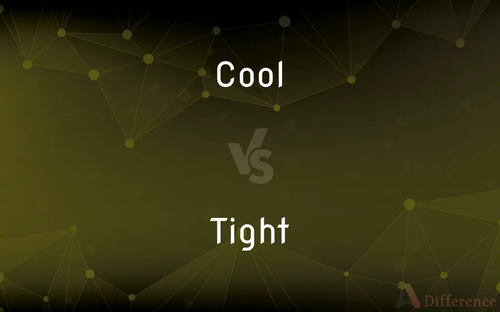 Cool vs. Tight — What's the Difference?