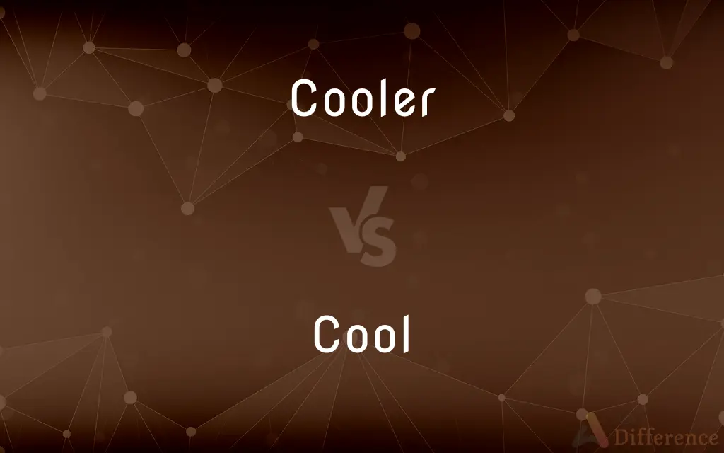 Cooler vs. Cool — What's the Difference?