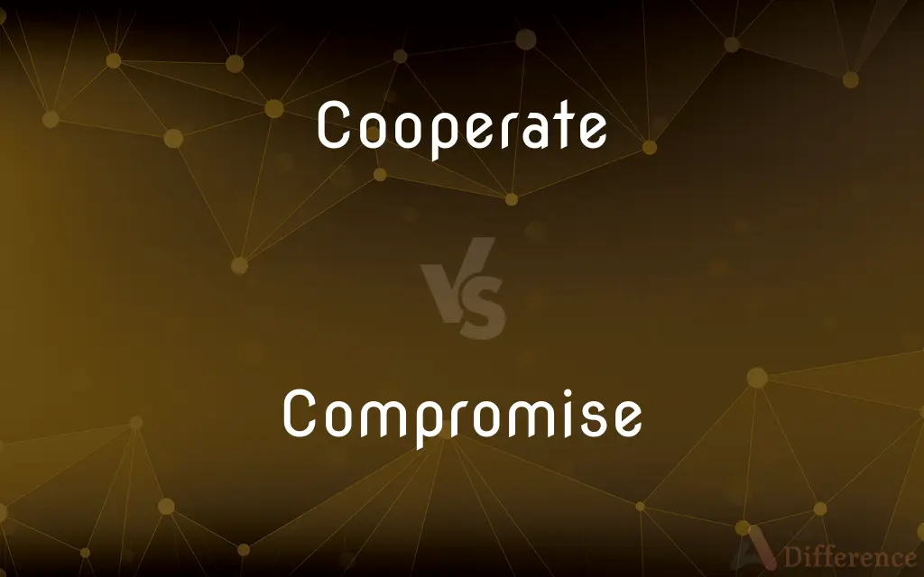 Cooperate vs. Compromise — What's the Difference?