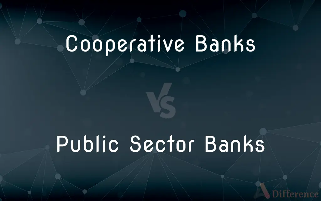 Cooperative Banks vs. Public Sector Banks — What's the Difference?