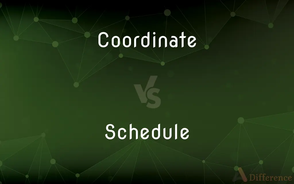 Coordinate vs. Schedule — What's the Difference?
