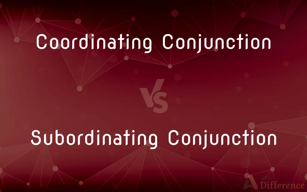 Coordinating Conjunction vs. Subordinating Conjunction — What's the Difference?