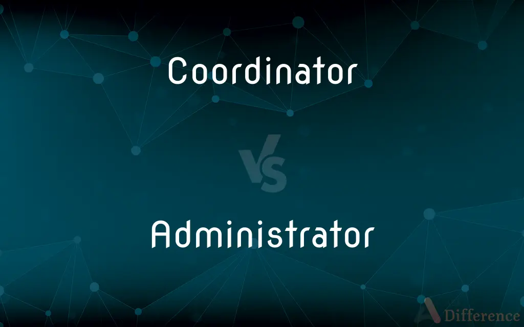 Coordinator vs. Administrator — What's the Difference?
