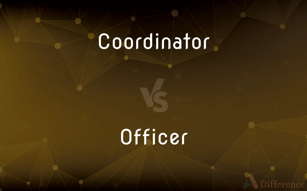 Coordinator vs. Officer — What's the Difference?