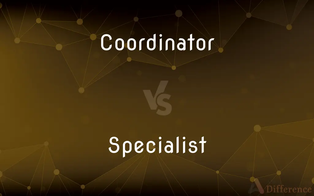 Coordinator vs. Specialist — What's the Difference?