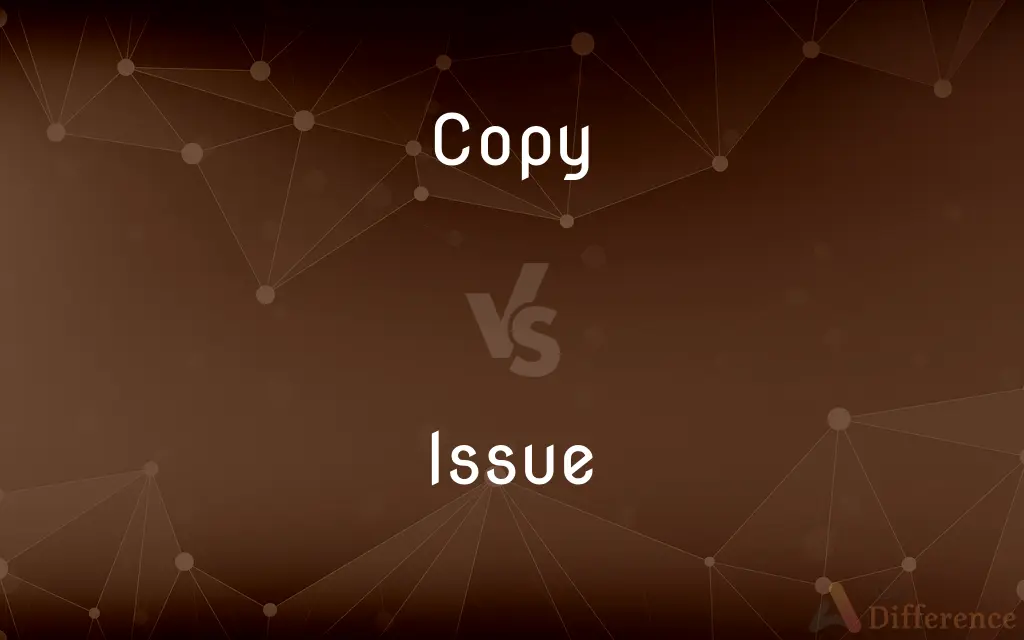 Copy vs. Issue — What's the Difference?