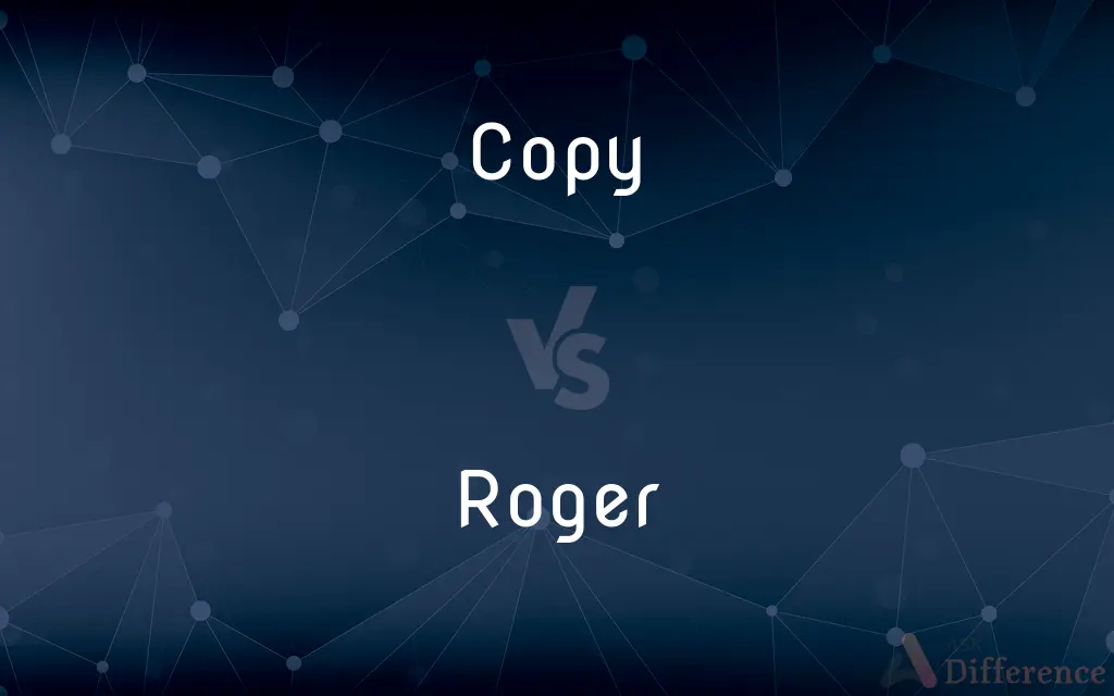 Copy vs. Roger — What's the Difference?