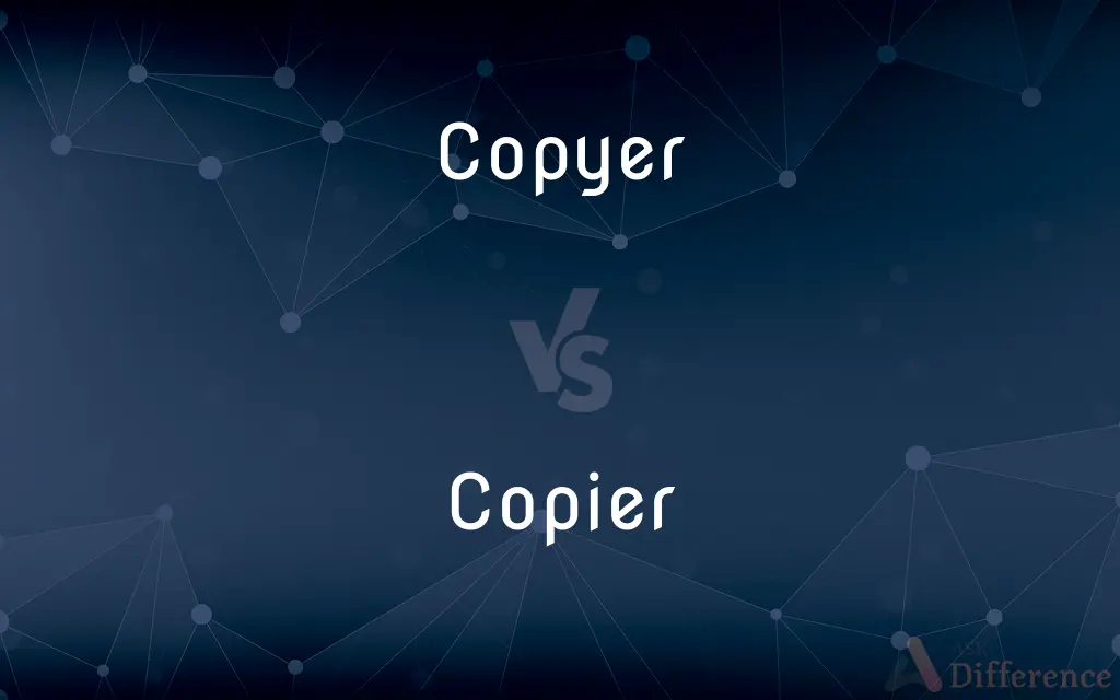 Copyer vs. Copier — What's the Difference?