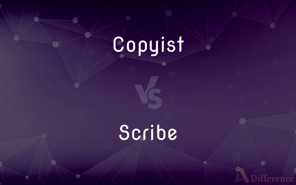 Copyist vs. Scribe — What's the Difference?