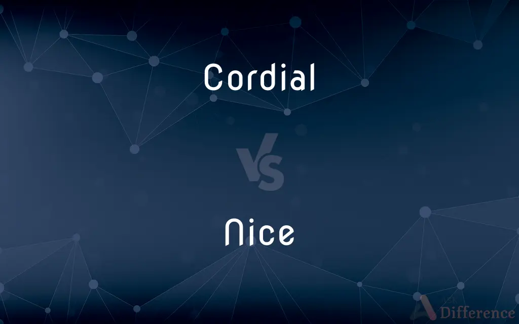 Cordial vs. Nice — What's the Difference?