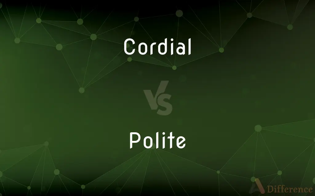 Cordial vs. Polite — What's the Difference?