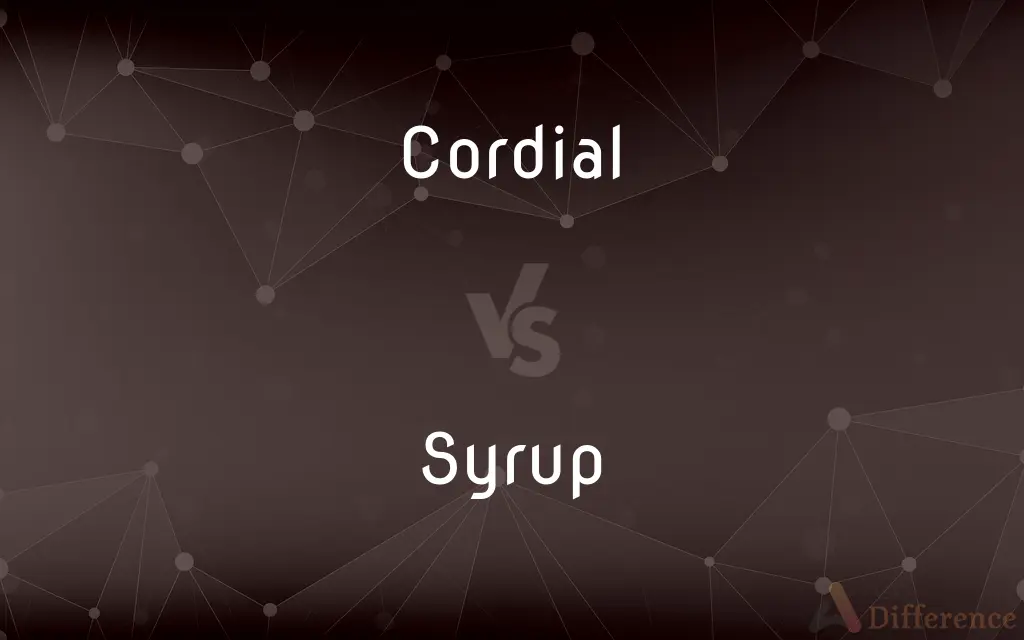 Cordial vs. Syrup — What's the Difference?