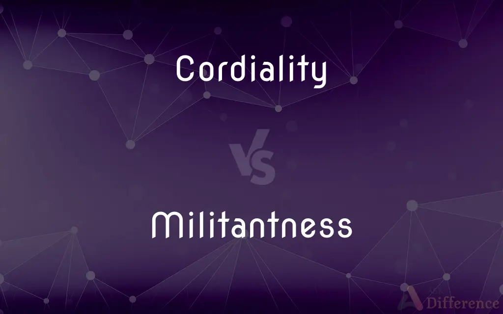 Cordiality vs. Militantness — What's the Difference?