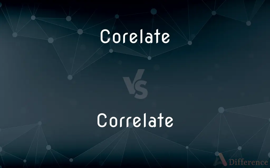 Corelate vs. Correlate — What's the Difference?