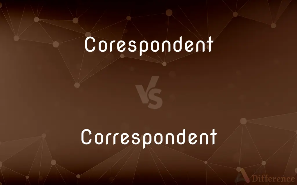 Corespondent vs. Correspondent — Which is Correct Spelling?