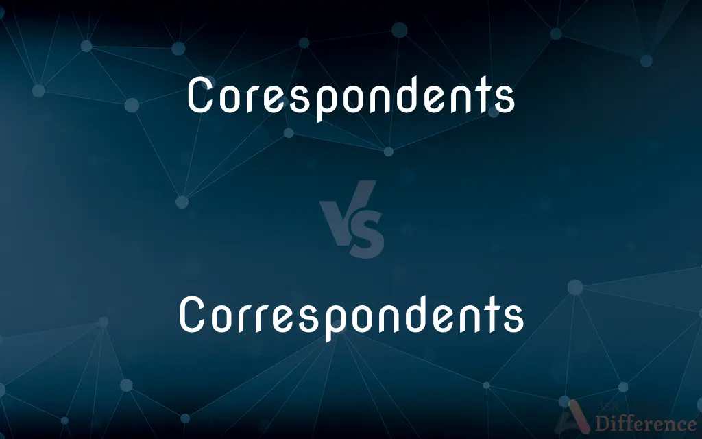 Corespondents vs. Correspondents — Which is Correct Spelling?