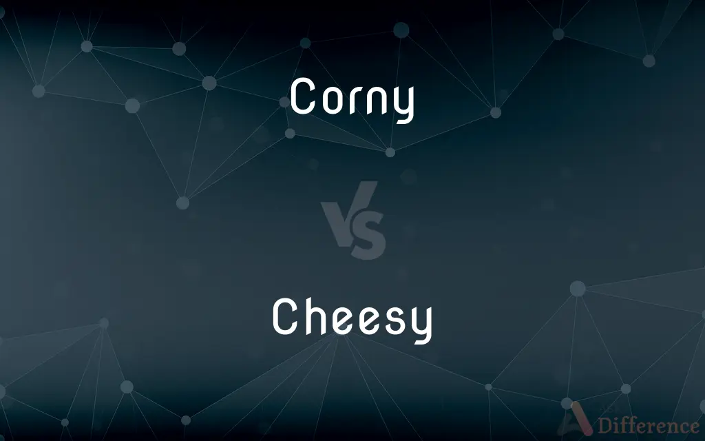 Corny vs. Cheesy — What's the Difference?
