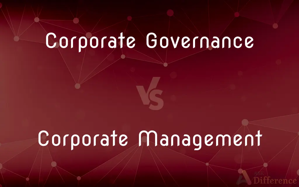 Corporate Governance vs. Corporate Management — What's the Difference?