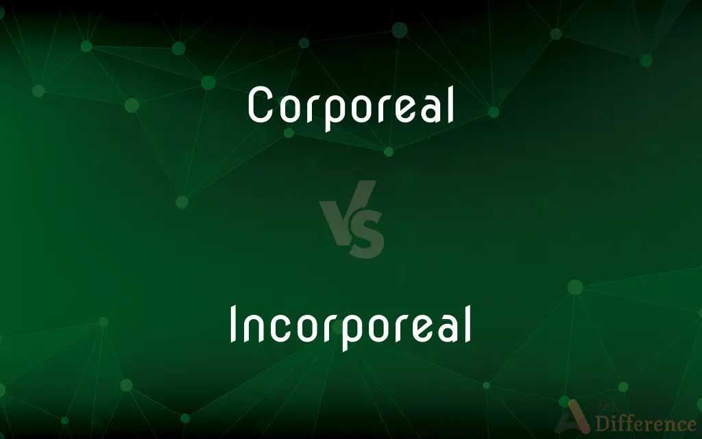 Corporeal vs. Incorporeal — What's the Difference?