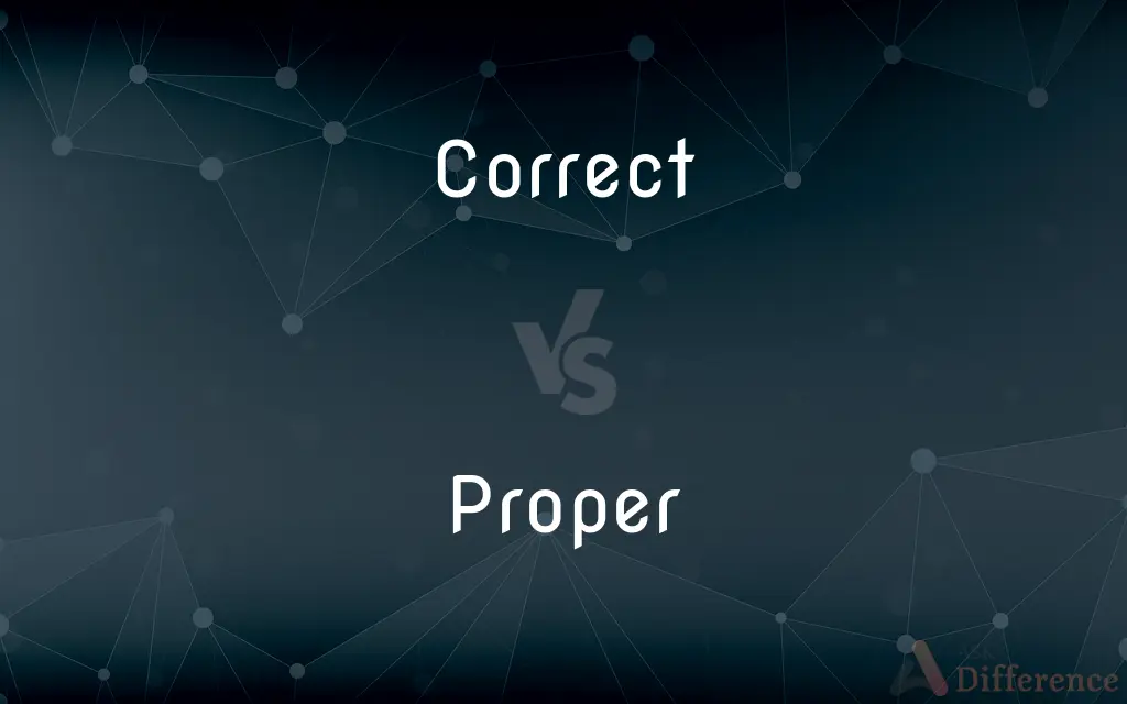 Correct vs. Proper — What's the Difference?