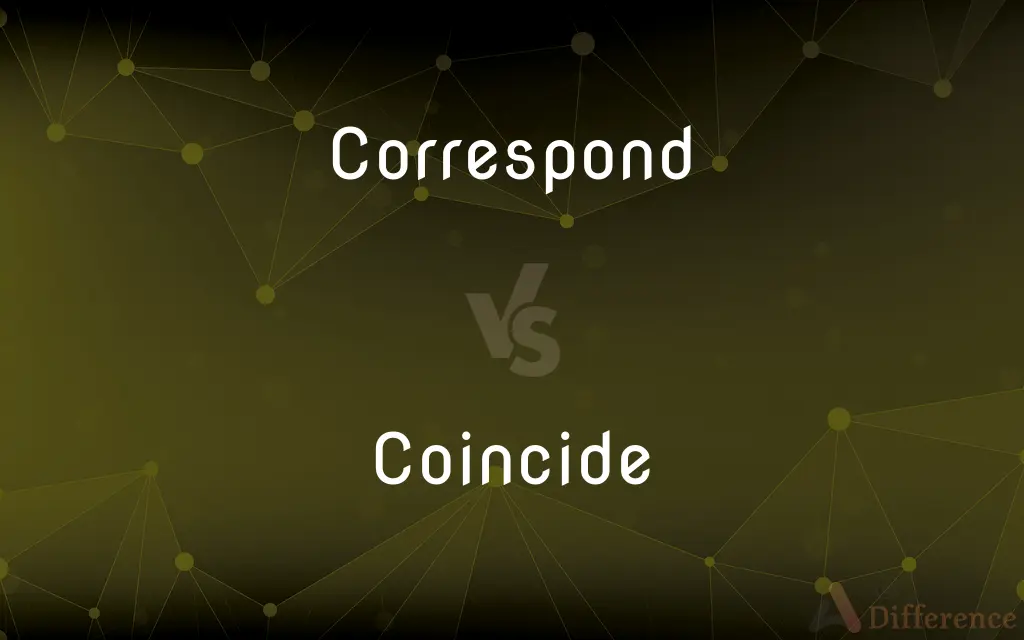 Correspond vs. Coincide — What's the Difference?