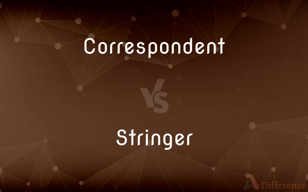 Correspondent vs. Stringer — What's the Difference?