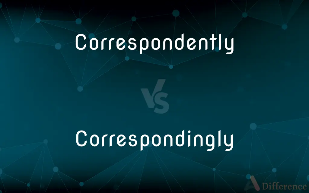 Correspondently vs. Correspondingly — What's the Difference?