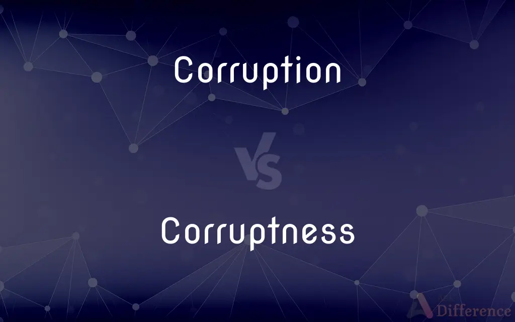 Corruption vs. Corruptness — What's the Difference?
