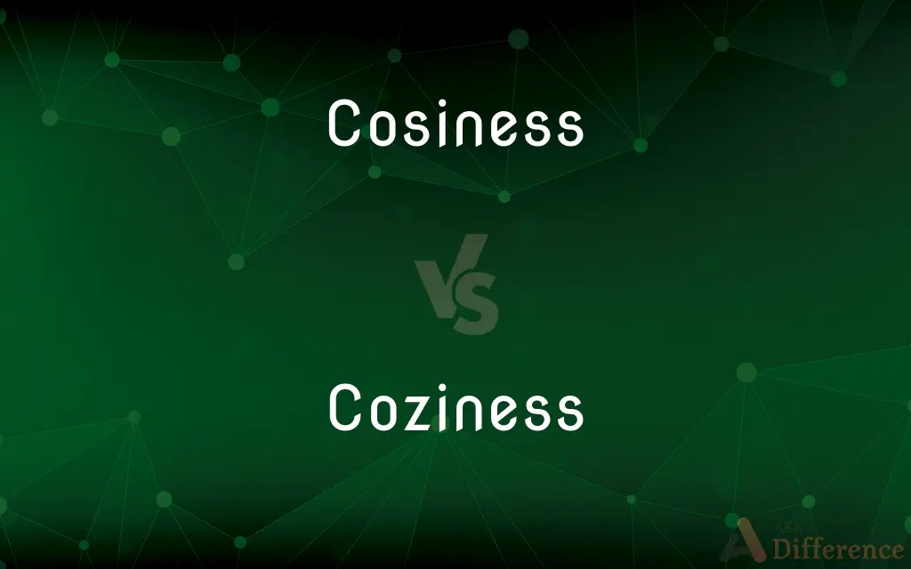 Cosiness vs. Coziness — What's the Difference?