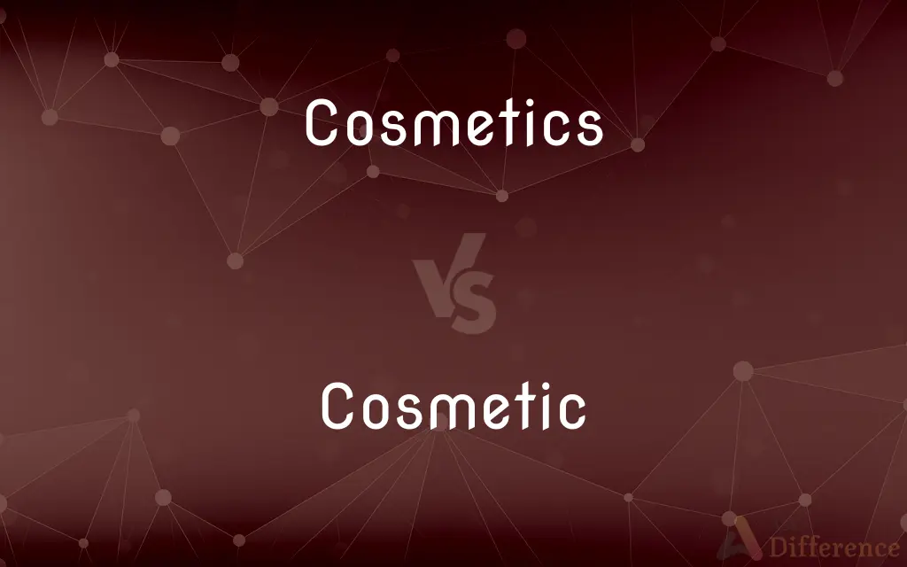 Cosmetics vs. Cosmetic — What's the Difference?