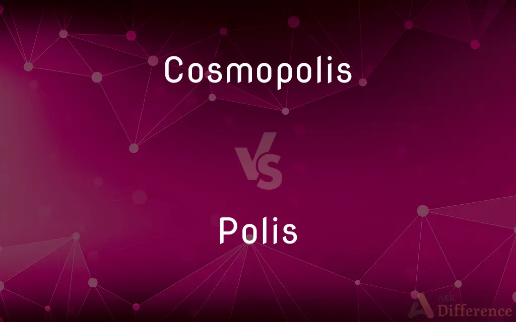 Cosmopolis vs. Polis — What's the Difference?