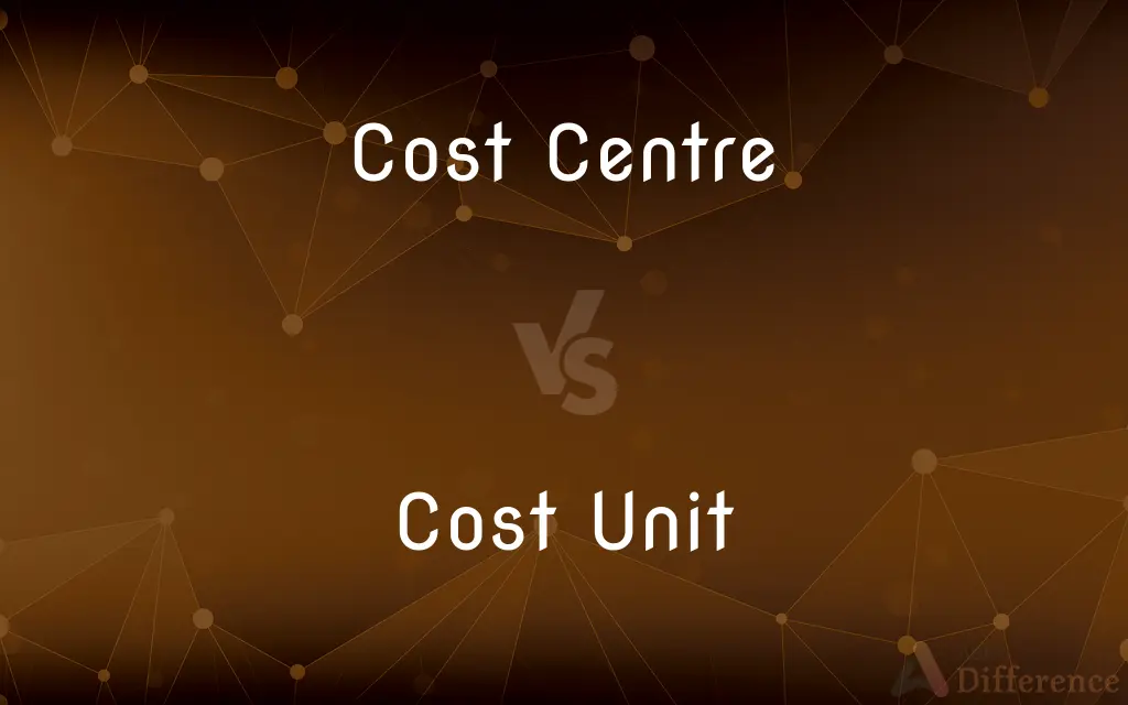Cost Centre vs. Cost Unit — What's the Difference?
