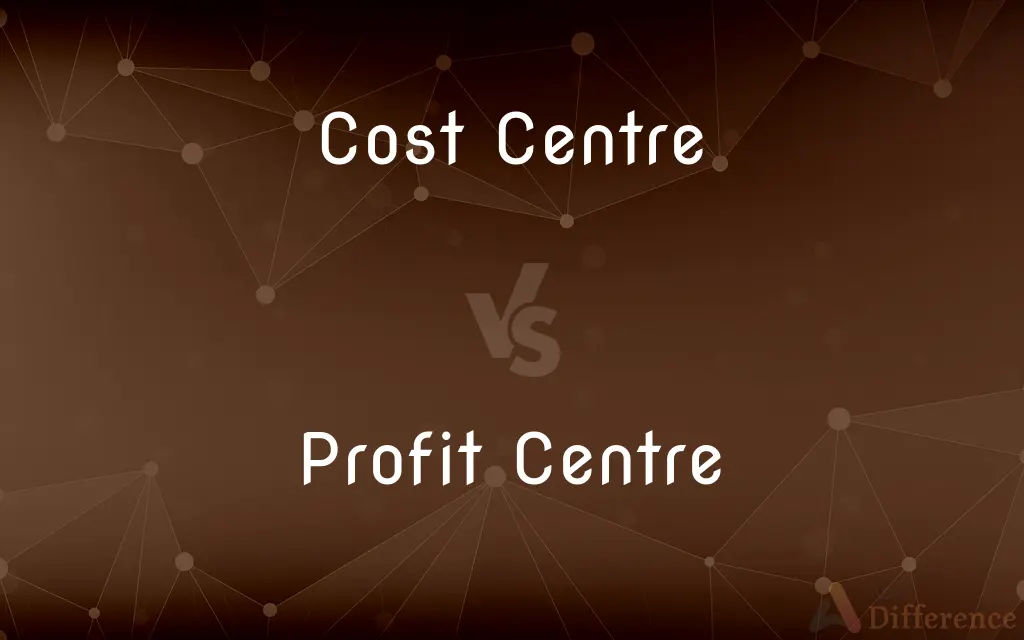 Cost Centre vs. Profit Centre — What's the Difference?