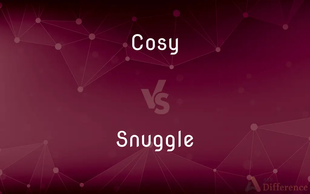 Cosy vs. Snuggle — What's the Difference?