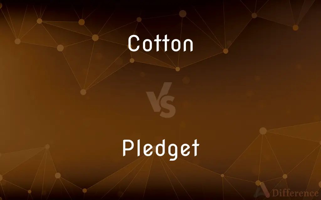 Cotton vs. Pledget — What's the Difference?
