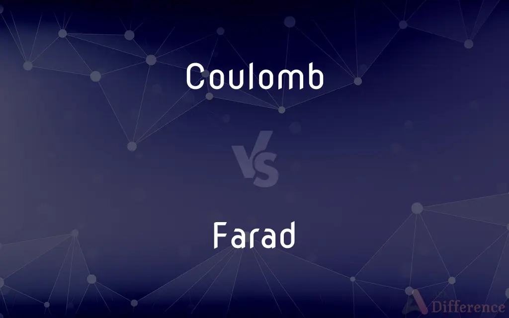 Coulomb vs. Farad — What's the Difference?