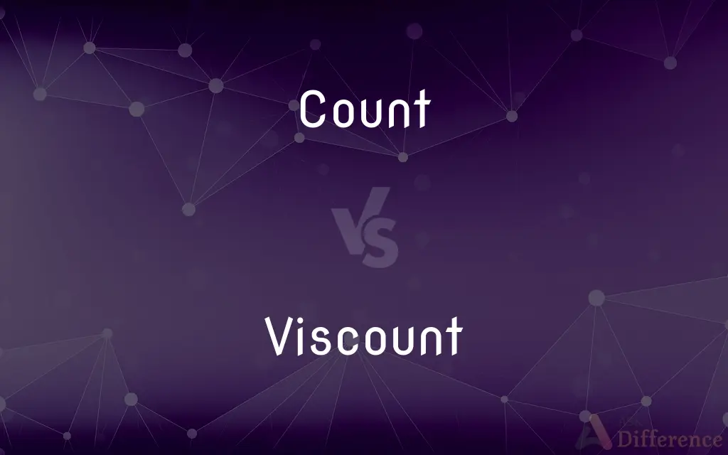 Count vs. Viscount — What's the Difference?