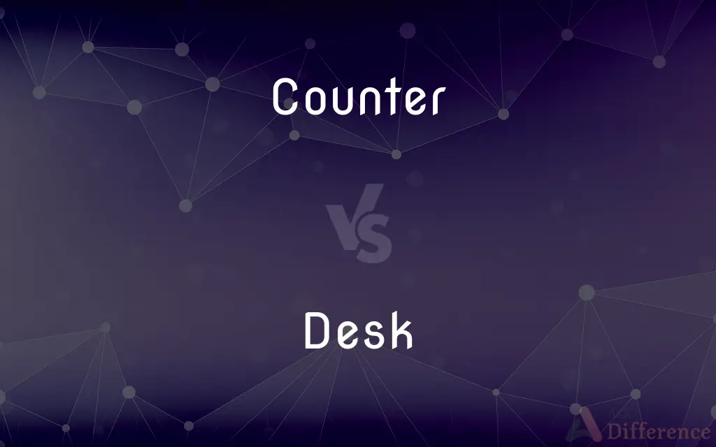 Counter vs. Desk — What's the Difference?