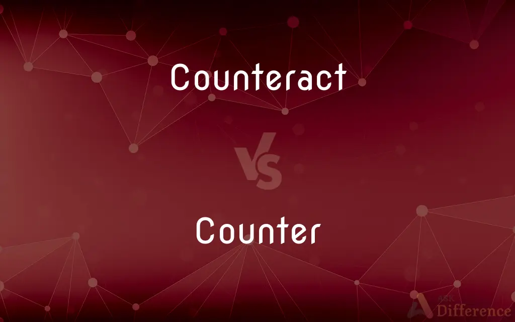 Counteract vs. Counter — What's the Difference?